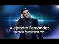 Alejandro Fernandez - Mejores Exitos Baladas Romanticas Inolvidables Dj MIX