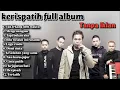 Lagu Lagu Kerispatih Full Album Tanpa Iklan🎵 | Lagu Terbaik Paling Enak Didengar🎵