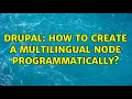 Drupal How to create a multilingual node programmatically 3 Solutions