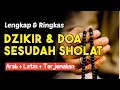Lagu Sempurnakan Sholatmu Dengan Dzikir dan Doa Sesudah Sholat Lengkap Dengan  Teks Arab, Latin, dan Arti
