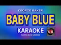 Download Lagu BABY BLUE [ KARAOKE ] - GEORGE BAKER@nuansamusikkaraoke
