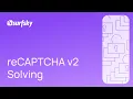 How To Solve Google reCAPTCHA v2 in 2025