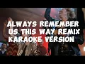 Lagu Always remember us this way remix-Lady Gaga(DJ Tons remix) Karaoke Version