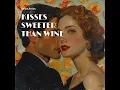 Kisses Sweeter Than Wine
