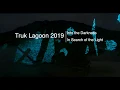 Truk 2019 - Into the Darkness In Search of the Light