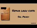 Semua lagu cinta - Sal Priadi | Lirik Lagu