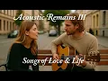 Download Lagu Acoustic Remains III – Songs of Love \u0026 Life [Full Album]
