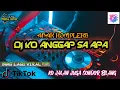 Download Lagu Dj KO ANGGAP SA APA VIRAL TIKTOK || Ko Jalan Juga Sondor Bilang ( ANAK KOMPLEKS ) FULL BASS sloww