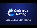 Cerberus Testing Stop Coding Start Testing