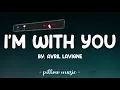 I'm With You - Avril Lavigne (Lyrics) 🎵