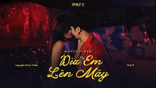 DÌU EM LÊN MÂY - ONLY C X NGUYỄN PHÚC THIỆN | OFFICIAL MUSIC VIDEO