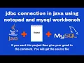 jdbc connection in java using notepad and mysql workbench java project