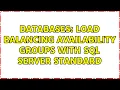 Databases Load balancing Availability groups with SQL Server Standard 2 Solutions