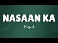 NASAAN KA by Pupil