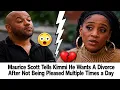 BREAKING Maurice Scott Tells Kimmi He Wants A Divorce After Not Being Pleased Multiple Times a Day