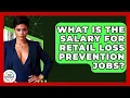 What Is The Salary For Retail Loss Prevention Jobs - Job Success Network
