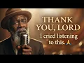 Lagu Thank You, Lord.  I cried listening to this  🙏 Soul Gospel Music