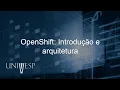 Computacao Escalavel - OpenShift Introducao e arquitetura