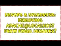 DevOps SysAdmins Removing apache localhost from email headers 4 Solutions
