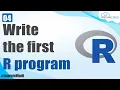 How to Write the First Program in R Create Program in 15 Minutes R Programming Tutorial