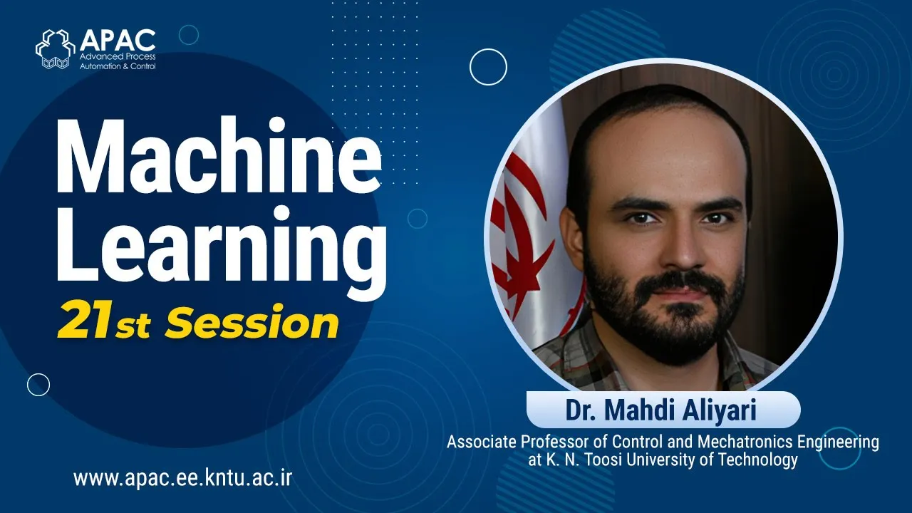 Machine Learning - 21st Session - Dr. Mahdi Aliyari