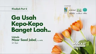 Download Gak Usah Kepo-Kepo Banget Lah (Segmen I) - VSB Ibunda Khodijah - Ustadz Nizar Sa'ad Jabal, Lc, M.Pd MP3