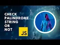 JavaScript program to check palindrome string or not