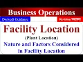 Facility Location Plant location Nature Factors considered in location business operations