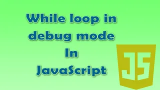 9 Learn how while loop work in JavaScript in debug mode
