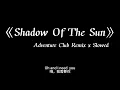 Download Lagu Shadow Of The Sun(Adventure Club Remix)-Max Elto
