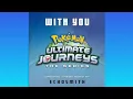 With you | Pokémon ultimate journeys series theme | #pokemonsong #withyou #pokemon #echosmith
