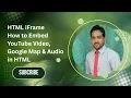 HTML iFrame How to Embed YouTube Google Map in HTML