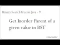 Binary Search Tree in Java - 9 Get Inorder Parent for a given value in Binary Search Tree