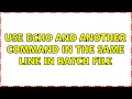 use echo and another command in the same line in batch file