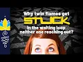 Download Lagu Why Twin Flames get STUCK in the waiting loop neither one reaching out?