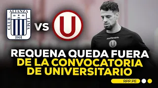 Universitario: Juan Manuel Requena no será convocado para el clásico ante Alianza Lima