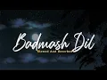 Saathiya (Badmash Dil) || Slowed (8D) ( Lo-fi )