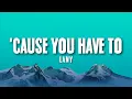 Download Lagu 'Cause You Have To — LANY (Lyrics)