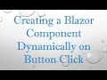 Creating a Blazor Component Dynamically on Button Click