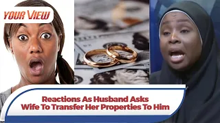 if your husband to be is asking for your properties dont marry nyma