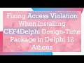 Fixing Access Violation When Installing CEF4Delphi Design-Time Package in Delphi 12 Athens