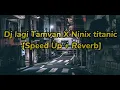 Download Lagu Dj lagi tamvan X ninix titanic [Speed up + Reverb]