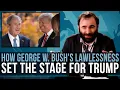 Lagu How George W. Bush's Lawlessness Set The Stage For Donald Trump - SOME MORE NEWS