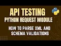 API Testing with Python Request Module Parsing XML Response Schema Validations by Mr Madan