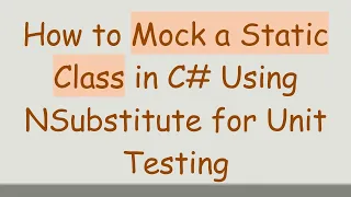 How to Mock a Static Class in C Using NSubstitute for Unit Testing