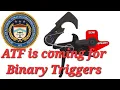 BINARY TRIGGERS ARE NEXT ATF to ban Binary Triggers