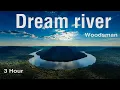 Dream River by Woodsman (3 hour)