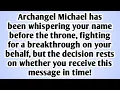 💸Archangel Michael has been whispering your name before the throne, fighting for a breakthrough...