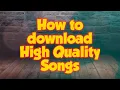 Lagu How to download high bit rate songs...with high quality