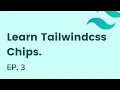Building chips in Tailwindcss EP - 3 Learn Tailwindcss